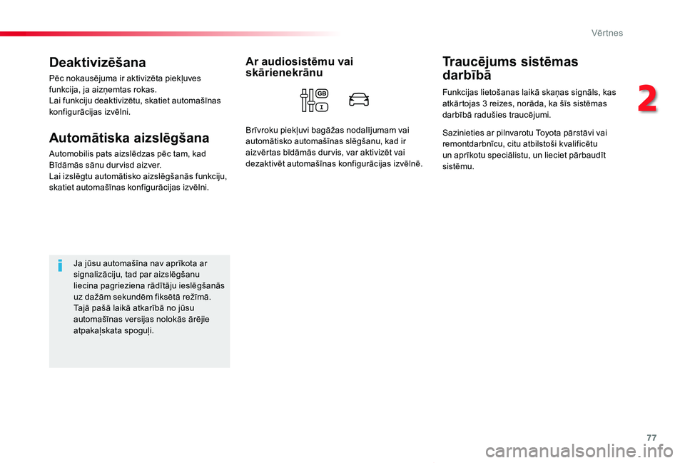 TOYOTA PROACE VERSO 2020  Lietošanas Instrukcija (in Latvian) 77
Proace Verso_lv_Chap02_ouvertures_ed2019_V02
Deaktivizēšana
Pēc nokausējuma ir aktivizēta piekļuves funkcija, ja aizņemtas rokas.Lai funkciju deaktivizētu, skatiet automašīnas konfigurāc