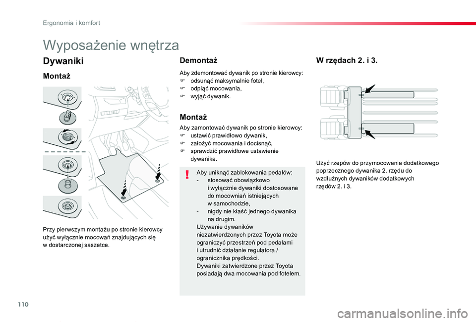 TOYOTA PROACE VERSO 2020 Instrukcja obsługi (in Polish) 110
Proace-Verso_pl_Chap03_ergonomie-et-confort_ed01-2019
Dywaniki
Przy pier wszym montażu po stronie kierowcy użyć wyłącznie mocowań znajdujących się w dostarczonej saszetce.
Montaż
DemontaŠTOYOTA PROACE VERSO 2020 Instrukcja obsługi (in Polish) 110
Proace-Verso_pl_Chap03_ergonomie-et-confort_ed01-2019
Dywaniki
Przy pier wszym montażu po stronie kierowcy użyć wyłącznie mocowań znajdujących się w dostarczonej saszetce.
Montaż
DemontaÅ