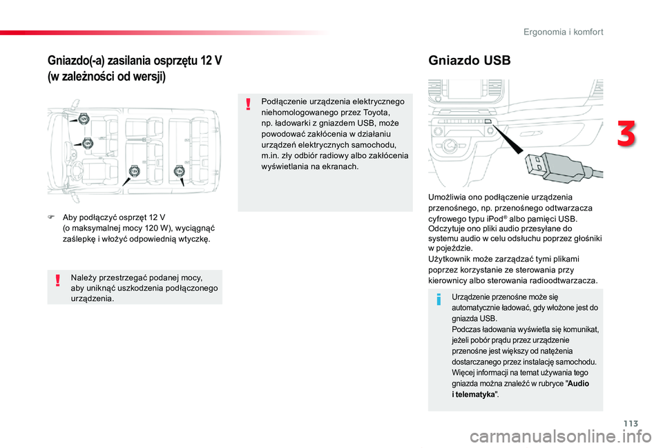 TOYOTA PROACE VERSO 2020 Instrukcja obsługi (in Polish) 113
Proace-Verso_pl_Chap03_ergonomie-et-confort_ed01-2019
Gniazdo(-a) zasilania osprzętu 12 V
(w zależności od wersji)
Gniazdo USB
F Aby podłączyć osprzÄ™t 12 V (o maksymalnej mocy 120 W), wyciÄ TOYOTA PROACE VERSO 2020 Instrukcja obsÅ‚ugi (in Polish) 113
Proace-Verso_pl_Chap03_ergonomie-et-confort_ed01-2019
Gniazdo(-a) zasilania osprzętu 12 V
(w zależności od wersji)
Gniazdo USB
F Aby podłączyć osprzÄ™t 12 V (o maksymalnej mocy 120 W), wyciÄ