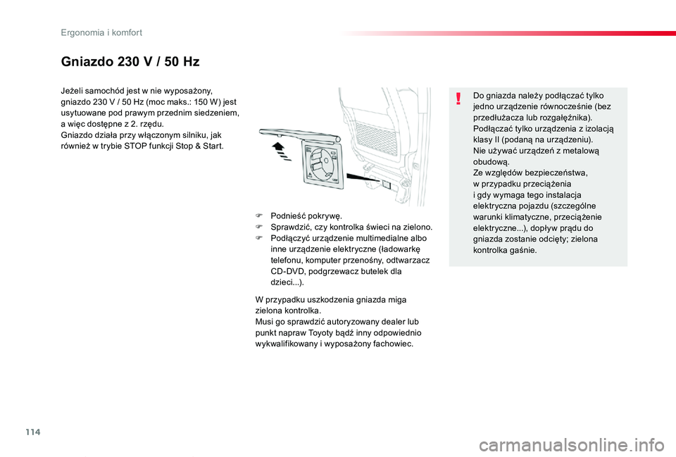 TOYOTA PROACE VERSO 2020 Instrukcja obsługi (in Polish) 114
Proace-Verso_pl_Chap03_ergonomie-et-confort_ed01-2019
Gniazdo 230 V / 50 Hz
Jeżeli samochód jest w nie wyposażony, gniazdo 230 V / 50 Hz (moc maks.: 150 W) jest usytuowane pod prawym przednim s TOYOTA PROACE VERSO 2020 Instrukcja obsługi (in Polish) 114
Proace-Verso_pl_Chap03_ergonomie-et-confort_ed01-2019
Gniazdo 230 V / 50 Hz
Jeżeli samochód jest w nie wyposażony, gniazdo 230 V / 50 Hz (moc maks.: 150 W) jest usytuowane pod prawym przednim s