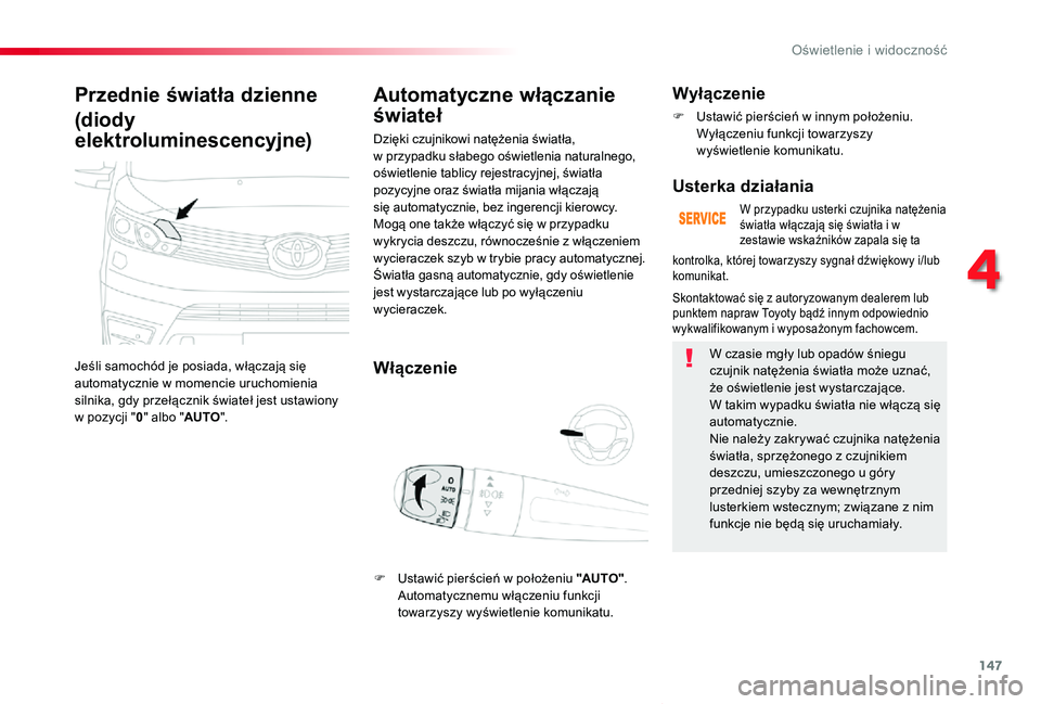 TOYOTA PROACE VERSO 2020 Instrukcja obsługi (in Polish) 147
Proace-Verso_pl_Chap04_eclairage-et-visibilite_ed01-2019
Przednie światła dzienne
(diody
elektroluminescencyjne)
Jeśli samochód je posiada, włączają się automatycznie w momencie uruchomie TOYOTA PROACE VERSO 2020 Instrukcja obsługi (in Polish) 147
Proace-Verso_pl_Chap04_eclairage-et-visibilite_ed01-2019
Przednie światła dzienne
(diody
elektroluminescencyjne)
Jeśli samochód je posiada, włączają się automatycznie w momencie uruchomie