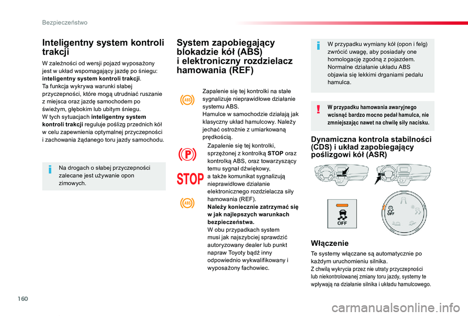 TOYOTA PROACE VERSO 2020 Instrukcja obsługi (in Polish) 160
Proace-Verso_pl_Chap05_securite_ed01-2019
System zapobiegajÄ…cy
blokadzie kół (ABS)
i elektroniczny rozdzielacz
hamowania (REF)
W przypadku hamowania awar yjnego wcisnąć bardzo mocno pedał TOYOTA PROACE VERSO 2020 Instrukcja obsługi (in Polish) 160
Proace-Verso_pl_Chap05_securite_ed01-2019
System zapobiegajÄ…cy
blokadzie kół (ABS)
i elektroniczny rozdzielacz
hamowania (REF)
W przypadku hamowania awar yjnego wcisnąć bardzo mocno pedał