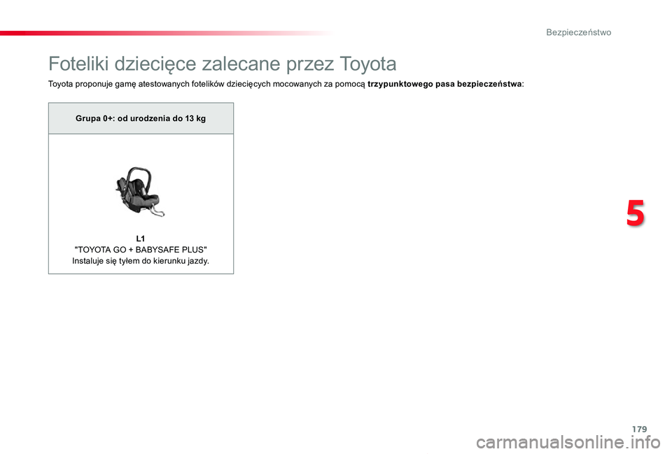 TOYOTA PROACE VERSO 2020 Instrukcja obsługi (in Polish) 179
Proace-Verso_pl_Chap05_securite_ed01-2019
Foteliki dziecięce zalecane przez Toyota
Toyota proponuje gamę atestowanych fotelików dziecięcych mocowanych za pomocą trzypunktowego pasa bezpiecze TOYOTA PROACE VERSO 2020 Instrukcja obsługi (in Polish) 179
Proace-Verso_pl_Chap05_securite_ed01-2019
Foteliki dziecięce zalecane przez Toyota
Toyota proponuje gamę atestowanych fotelików dziecięcych mocowanych za pomocą trzypunktowego pasa bezpiecze