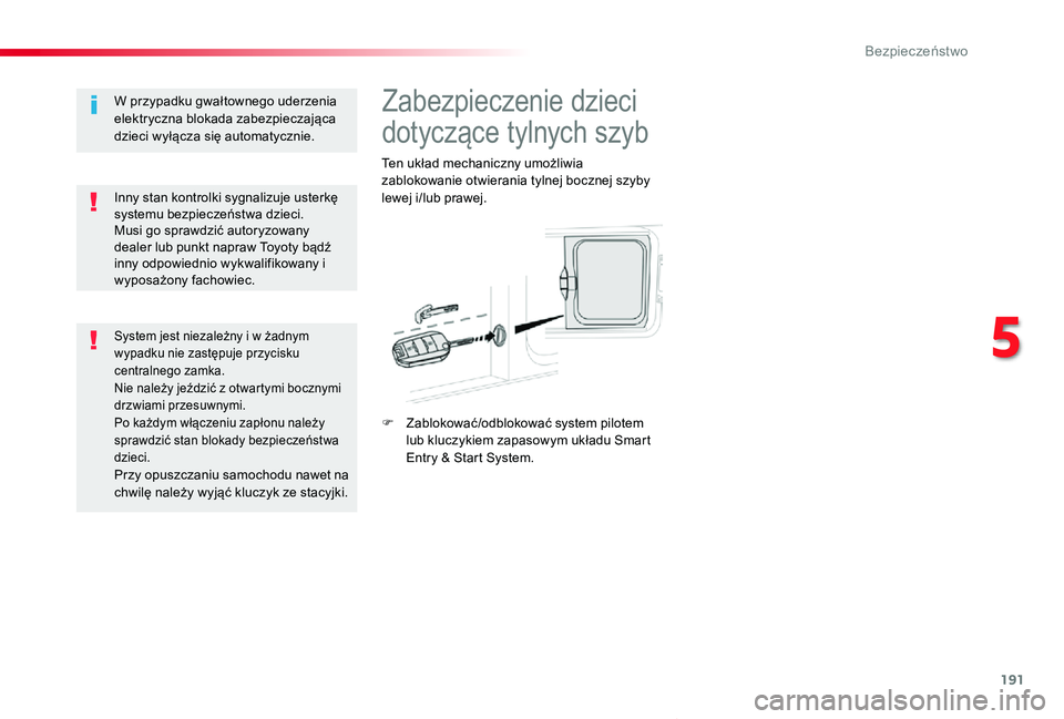 TOYOTA PROACE VERSO 2020 Instrukcja obsługi (in Polish) 191
Proace-Verso_pl_Chap05_securite_ed01-2019
Zabezpieczenie dzieci
dotyczące tylnych szyb
Ten układ mechaniczny umożliwia zablokowanie otwierania tylnej bocznej szyby lewej i/lub prawej.
F Zablok TOYOTA PROACE VERSO 2020 Instrukcja obsługi (in Polish) 191
Proace-Verso_pl_Chap05_securite_ed01-2019
Zabezpieczenie dzieci
dotyczące tylnych szyb
Ten układ mechaniczny umożliwia zablokowanie otwierania tylnej bocznej szyby lewej i/lub prawej.
F Zablok