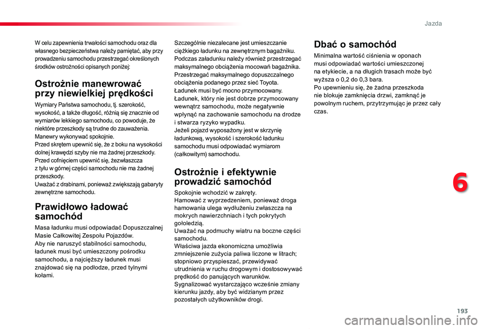 TOYOTA PROACE VERSO 2020 Instrukcja obsługi (in Polish) 193
Proace-Verso_pl_Chap06_conduite_ed01-2019
W celu zapewnienia tr wałości samochodu oraz dla własnego bezpieczeństwa należy pamiętać, aby przy prowadzeniu samochodu przestrzegać określonych TOYOTA PROACE VERSO 2020 Instrukcja obsługi (in Polish) 193
Proace-Verso_pl_Chap06_conduite_ed01-2019
W celu zapewnienia tr wałości samochodu oraz dla własnego bezpieczeństwa należy pamiętać, aby przy prowadzeniu samochodu przestrzegać określonych
