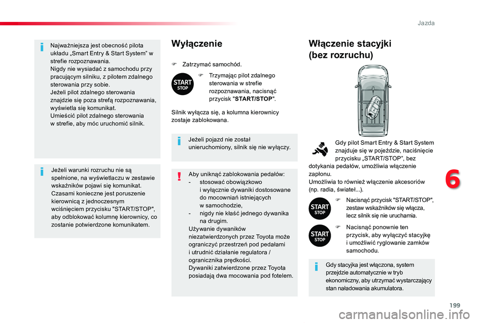 TOYOTA PROACE VERSO 2020 Instrukcja obsługi (in Polish) 199
Proace-Verso_pl_Chap06_conduite_ed01-2019
Najważniejsza jest obecność pilota układu „Smart Entry & Start System” w strefie rozpoznawania.Nigdy nie wysiadać z samochodu przy pracującym si TOYOTA PROACE VERSO 2020 Instrukcja obsługi (in Polish) 199
Proace-Verso_pl_Chap06_conduite_ed01-2019
Najważniejsza jest obecność pilota układu „Smart Entry & Start System” w strefie rozpoznawania.Nigdy nie wysiadać z samochodu przy pracującym si