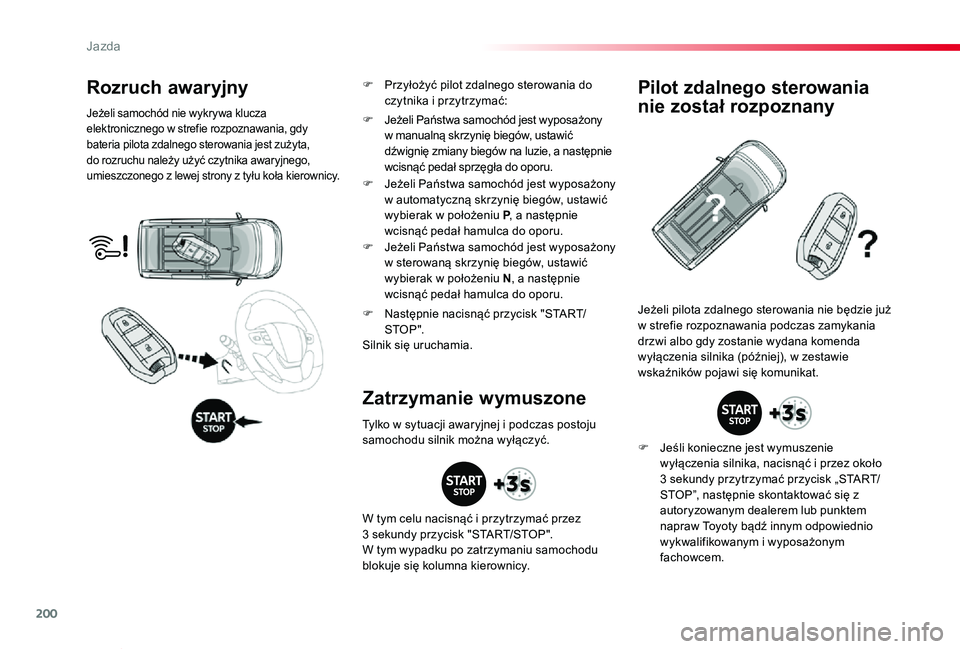 TOYOTA PROACE VERSO 2020 Instrukcja obsługi (in Polish) 200
Proace-Verso_pl_Chap06_conduite_ed01-2019
Rozruch awaryjny
Jeżeli samochód nie wykrywa klucza elektronicznego w strefie rozpoznawania, gdy bateria pilota zdalnego sterowania jest zużyta, do roz TOYOTA PROACE VERSO 2020 Instrukcja obsługi (in Polish) 200
Proace-Verso_pl_Chap06_conduite_ed01-2019
Rozruch awaryjny
Jeżeli samochód nie wykrywa klucza elektronicznego w strefie rozpoznawania, gdy bateria pilota zdalnego sterowania jest zużyta, do roz