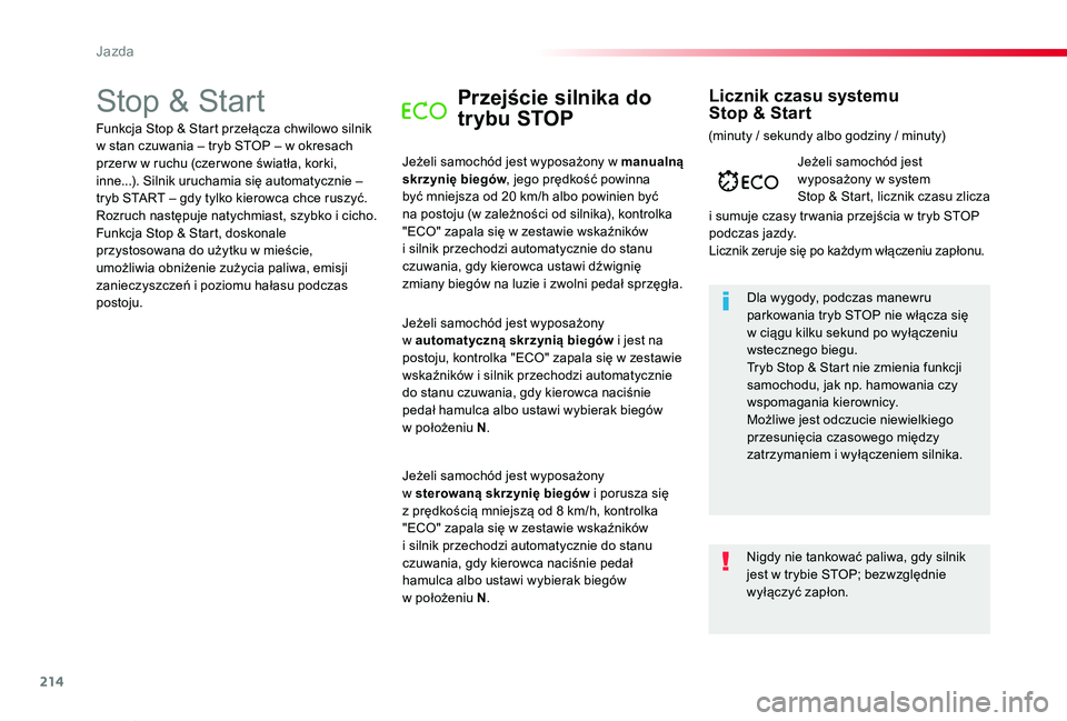 TOYOTA PROACE VERSO 2020 Instrukcja obsługi (in Polish) 214
Proace-Verso_pl_Chap06_conduite_ed01-2019
Stop & StartPrzejście silnika do
trybu STOP
Jeżeli samochód jest wyposażony w manualną skrzynię biegów, jego prędkość powinna być mniejsza od TOYOTA PROACE VERSO 2020 Instrukcja obsługi (in Polish) 214
Proace-Verso_pl_Chap06_conduite_ed01-2019
Stop & StartPrzejście silnika do
trybu STOP
Jeżeli samochód jest wyposażony w manualną skrzynię biegów, jego prędkość powinna być mniejsza od