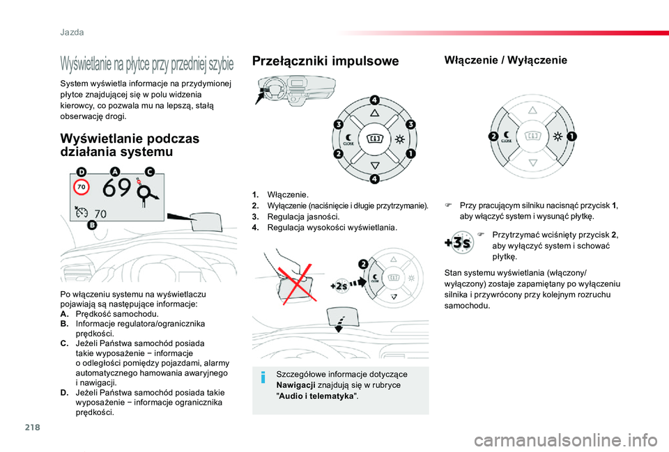 TOYOTA PROACE VERSO 2020 Instrukcja obsługi (in Polish) 218
Proace-Verso_pl_Chap06_conduite_ed01-2019
1. Włączenie.2. Wyłączenie (naciśnięcie i długie przytrzymanie).3. Regulacja jasności.4. Regulacja wysokości wyświetlania.
Po włączeniu system TOYOTA PROACE VERSO 2020 Instrukcja obsługi (in Polish) 218
Proace-Verso_pl_Chap06_conduite_ed01-2019
1. Włączenie.2. Wyłączenie (naciśnięcie i długie przytrzymanie).3. Regulacja jasności.4. Regulacja wysokości wyświetlania.
Po włączeniu system