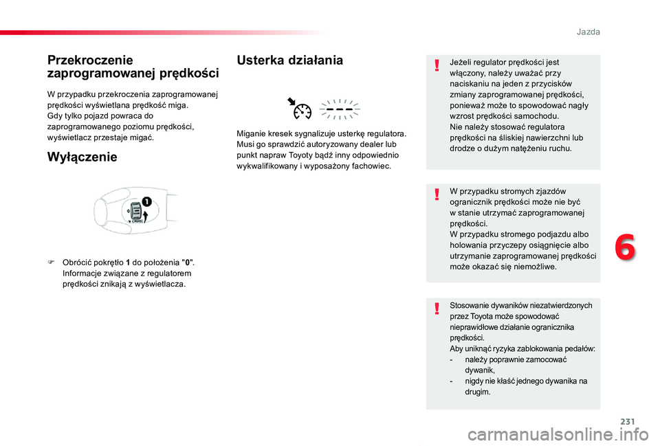 TOYOTA PROACE VERSO 2020  Instrukcja obsługi (in Polish) 231
Proace-Verso_pl_Chap06_conduite_ed01-2019
Przekroczenie 
zaprogramowanej prędkości
W przypadku przekroczenia zaprogramowanej prędkości wyświetlana prędkość miga.Gdy tylko pojazd powraca do