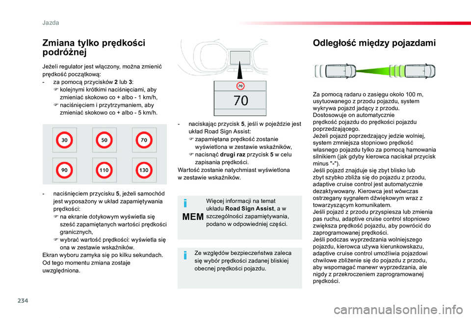 TOYOTA PROACE VERSO 2020  Instrukcja obsługi (in Polish) 234
MEM
Proace-Verso_pl_Chap06_conduite_ed01-2019
Jeżeli regulator jest włączony, można zmienić prędkość początkową:- za pomocą przycisków 2 lub 3:F kolejnymi krótkimi naciśnięciami, ab