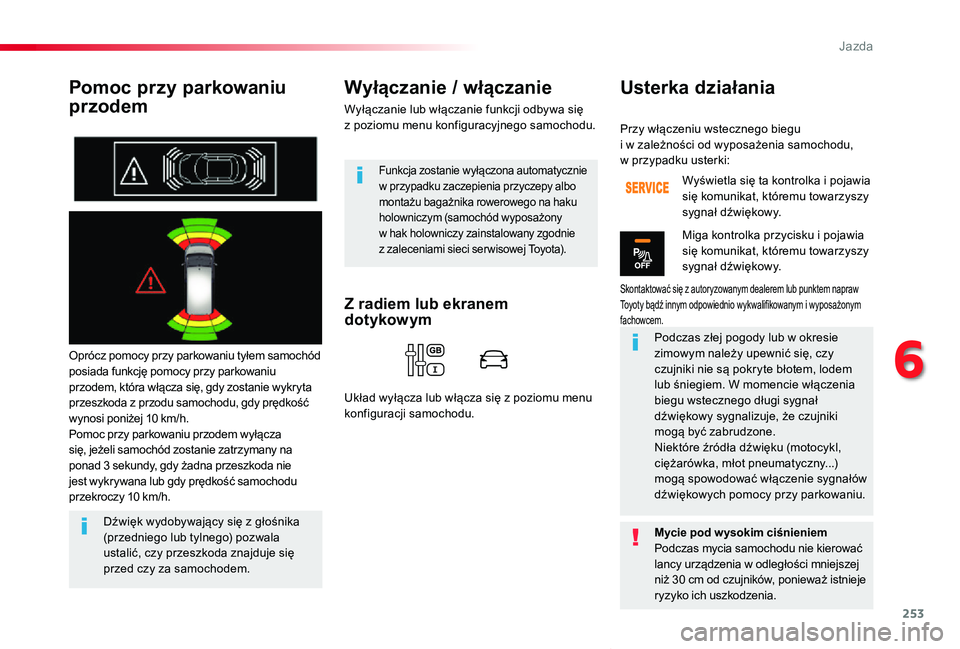 TOYOTA PROACE VERSO 2020  Instrukcja obsługi (in Polish) 253
Proace-Verso_pl_Chap06_conduite_ed01-2019
Pomoc przy parkowaniu 
przodem
Oprócz pomocy przy parkowaniu tyłem samochód posiada funkcję pomocy przy parkowaniu przodem, która włącza się, gdy 