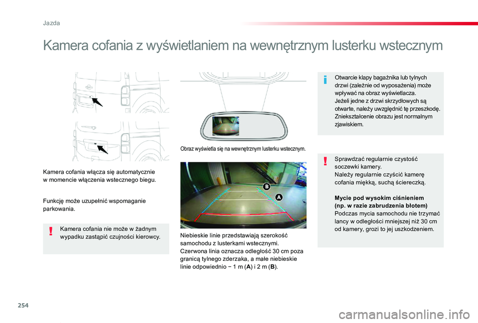 TOYOTA PROACE VERSO 2020  Instrukcja obsługi (in Polish) 254
Proace-Verso_pl_Chap06_conduite_ed01-2019
Kamera cofania z wyświetlaniem na wewnętrznym lusterku wstecznym
Kamera cofania włącza się automatycznie w momencie włączenia wstecznego biegu.
Fun