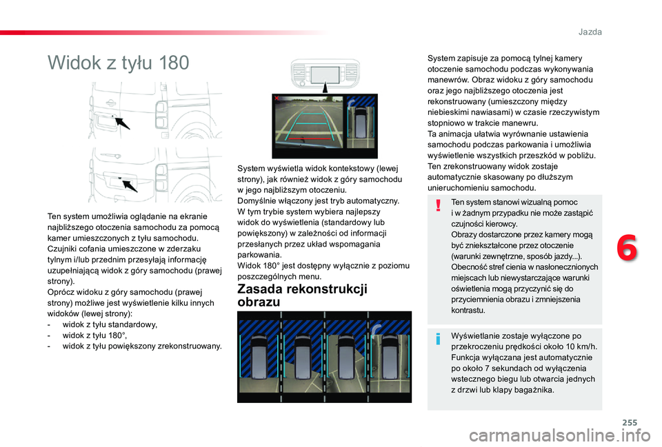 TOYOTA PROACE VERSO 2020  Instrukcja obsługi (in Polish) 255
Proace-Verso_pl_Chap06_conduite_ed01-2019
Widok z tyłu 180
Ten system umożliwia oglądanie na ekranie najbliższego otoczenia samochodu za pomocą kamer umieszczonych z tyłu samochodu. Czujniki