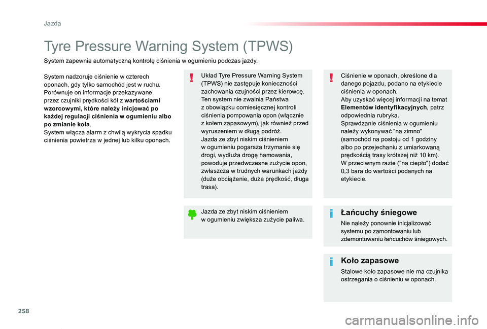 TOYOTA PROACE VERSO 2020  Instrukcja obsługi (in Polish) 258
Proace-Verso_pl_Chap06_conduite_ed01-2019
Tyre Pressure Warning System (TPWS)
System nadzoruje ciśnienie w czterech oponach, gdy tylko samochód jest w ruchu.Porównuje on informacje przekazywane