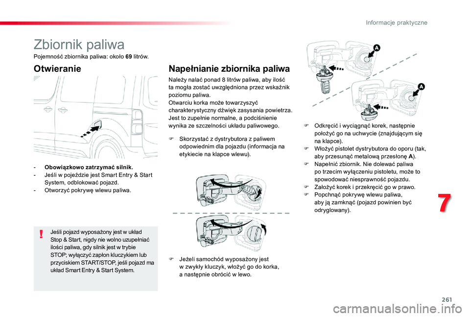 TOYOTA PROACE VERSO 2020 Instrukcja obsługi (in Polish) 261
Zbiornik paliwa
Otwieranie
Jeśli pojazd wyposażony jest w układ Stop & Start, nigdy nie wolno uzupełniać ilości paliwa, gdy silnik jest w trybie STOP; wyłączyć zapłon kluczykiem lub przy TOYOTA PROACE VERSO 2020 Instrukcja obsługi (in Polish) 261
Zbiornik paliwa
Otwieranie
Jeśli pojazd wyposażony jest w układ Stop & Start, nigdy nie wolno uzupełniać ilości paliwa, gdy silnik jest w trybie STOP; wyłączyć zapłon kluczykiem lub przy