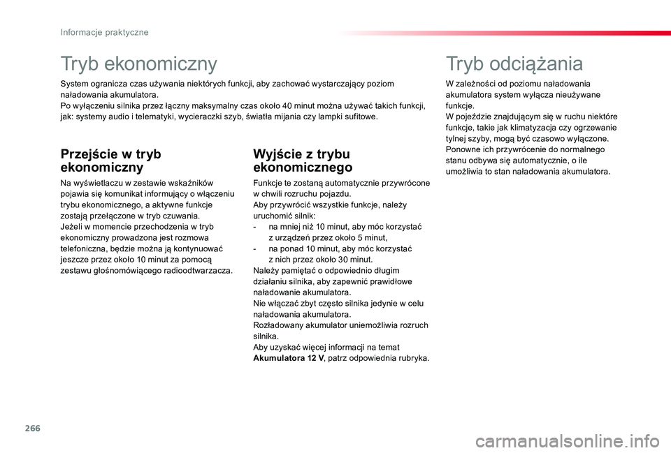 TOYOTA PROACE VERSO 2020 Instrukcja obsługi (in Polish) 266
Tryb ekonomiczny
System ogranicza czas używania niektórych funkcji, aby zachować wystarczający poziom naładowania akumulatora.Po wyłączeniu silnika przez łączny maksymalny czas około 40 TOYOTA PROACE VERSO 2020 Instrukcja obsługi (in Polish) 266
Tryb ekonomiczny
System ogranicza czas używania niektórych funkcji, aby zachować wystarczający poziom naładowania akumulatora.Po wyłączeniu silnika przez łączny maksymalny czas około 40