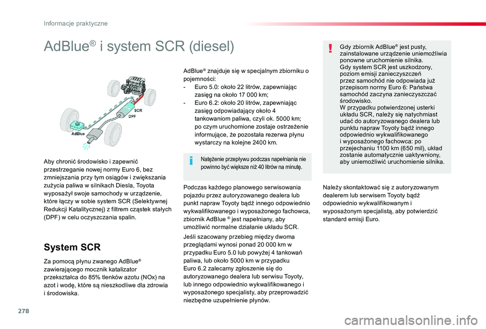 TOYOTA PROACE VERSO 2020 Instrukcja obsługi (in Polish) 278
AdBlue® i system SCR (diesel)
Aby chronić środowisko i zapewnić przestrzeganie nowej normy Euro 6, bez zmniejszania przy tym osiągów i zwiększania zużycia paliwa w silnikach Diesla, Toyota TOYOTA PROACE VERSO 2020 Instrukcja obsługi (in Polish) 278
AdBlue® i system SCR (diesel)
Aby chronić środowisko i zapewnić przestrzeganie nowej normy Euro 6, bez zmniejszania przy tym osiągów i zwiększania zużycia paliwa w silnikach Diesla, Toyota