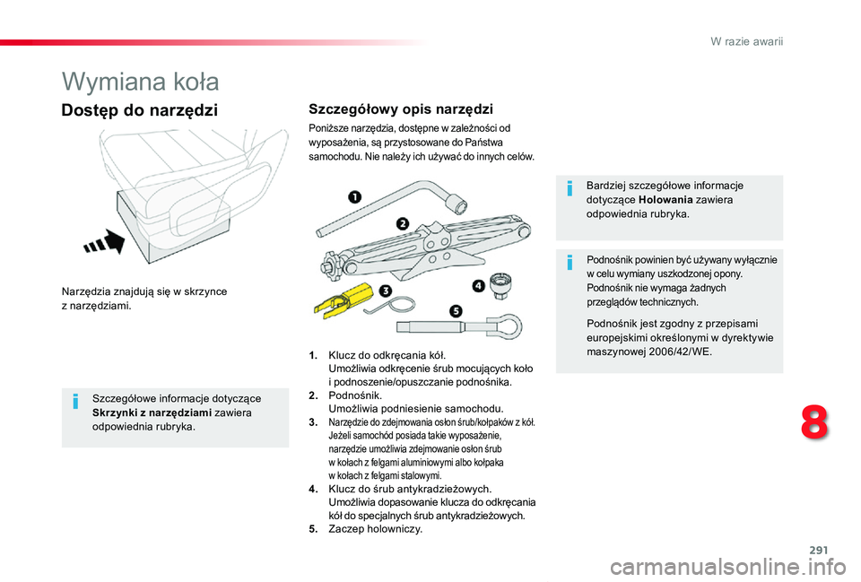 TOYOTA PROACE VERSO 2020 Instrukcja obsługi (in Polish) 291
Proace-Verso_pl_Chap08_En-cas-de-panne_ed01-2019
Wymiana koła
Narzędzia znajdują się w skrzynce z narzędziami.
Dostęp do narzędzi
1. Klucz do odkręcania kół. Umożliwia odkręcenie śr TOYOTA PROACE VERSO 2020 Instrukcja obsługi (in Polish) 291
Proace-Verso_pl_Chap08_En-cas-de-panne_ed01-2019
Wymiana koła
Narzędzia znajdują się w skrzynce z narzędziami.
Dostęp do narzędzi
1. Klucz do odkręcania kół. Umożliwia odkręcenie śr