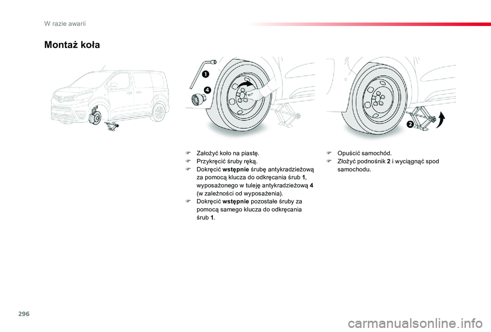 TOYOTA PROACE VERSO 2020 Instrukcja obsługi (in Polish) 296
Proace-Verso_pl_Chap08_En-cas-de-panne_ed01-2019
Montaż koła
F Założyć koło na piastę.F Przykręcić śruby ręką.F Dokręcić wstępnie śrubę antykradzieżową za pomocą klucza do odkr TOYOTA PROACE VERSO 2020 Instrukcja obsługi (in Polish) 296
Proace-Verso_pl_Chap08_En-cas-de-panne_ed01-2019
Montaż koła
F Założyć koło na piastę.F Przykręcić śruby ręką.F Dokręcić wstępnie śrubę antykradzieżową za pomocą klucza do odkr