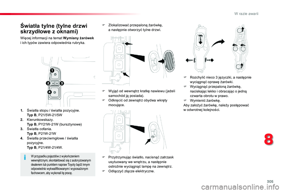 TOYOTA PROACE VERSO 2020  Instrukcja obsługi (in Polish) 305
Proace-Verso_pl_Chap08_En-cas-de-panne_ed01-2019
Światła tylne (tylne drzwi 
skrzydłowe z oknami)
Więcej informacji na temat Wymiany żarówek i ich typów zawiera odpowiednia rubryka.
F Przyt