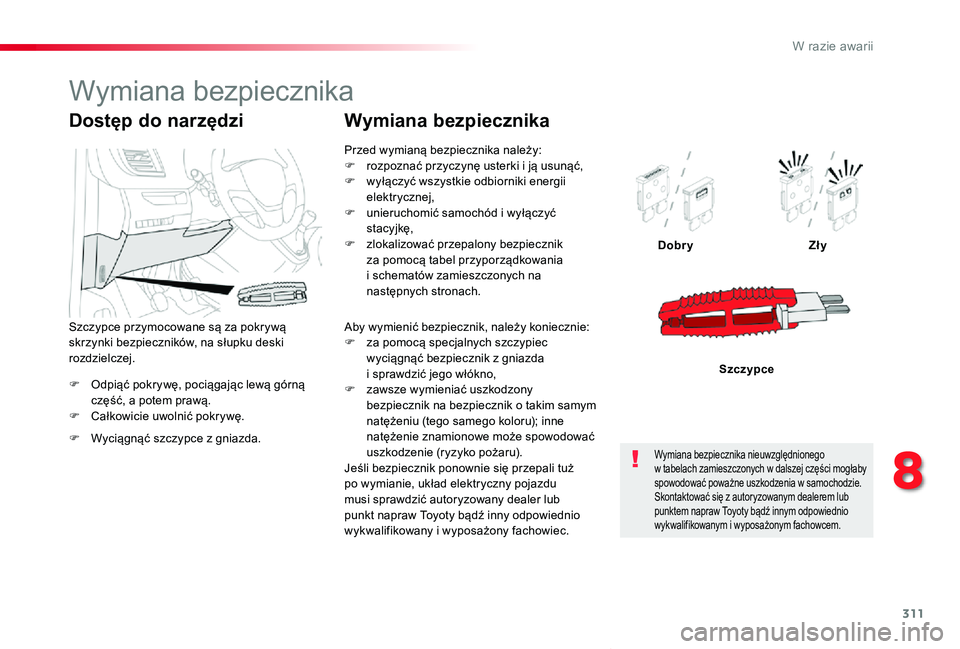 TOYOTA PROACE VERSO 2020 Instrukcja obsługi (in Polish) 311
Proace-Verso_pl_Chap08_En-cas-de-panne_ed01-2019
F Odpiąć pokrywę, pociągając lewą górną część, a potem prawą.F Całkowicie uwolnić pokrywę.
DobryZły
Szczypce
Dostęp do narzędzi
F TOYOTA PROACE VERSO 2020 Instrukcja obsługi (in Polish) 311
Proace-Verso_pl_Chap08_En-cas-de-panne_ed01-2019
F Odpiąć pokrywę, pociągając lewą górną część, a potem prawą.F Całkowicie uwolnić pokrywę.
DobryZły
Szczypce
Dostęp do narzędzi
F