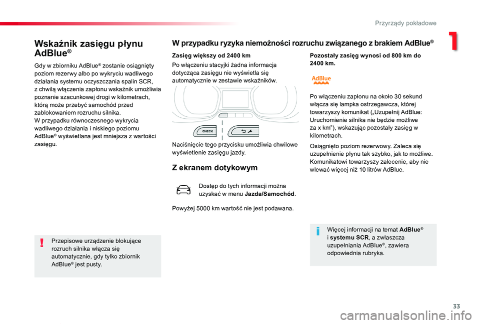 TOYOTA PROACE VERSO 2020 Instrukcja obsługi (in Polish) 33
Proace-Verso_pl_Chap01_instruments-de-bord_ed01-2019
Wskaźnik zasięgu płynu
AdBlue®
Gdy w zbiorniku AdBlue® zostanie osiągnięty poziom rezer wy albo po wykryciu wadliwego działania systemu TOYOTA PROACE VERSO 2020 Instrukcja obsługi (in Polish) 33
Proace-Verso_pl_Chap01_instruments-de-bord_ed01-2019
Wskaźnik zasięgu płynu
AdBlue®
Gdy w zbiorniku AdBlue® zostanie osiągnięty poziom rezer wy albo po wykryciu wadliwego działania systemu