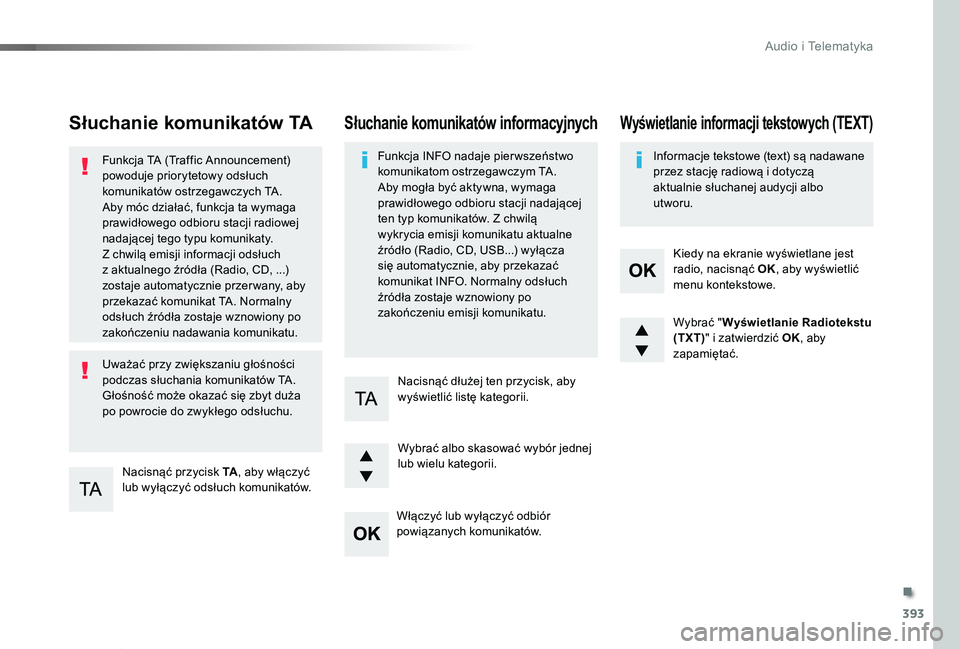 TOYOTA PROACE VERSO 2020 Instrukcja obsługi (in Polish) 393
Proace-Verso_pl_Chap10d_RD6_ed01-2019
Słuchanie komunikatów TA
Nacisnąć przycisk TA, aby włączyć lub wyłączyć odsłuch komunikatów.
Funkcja TA (Traffic Announcement) powoduje prioryteto TOYOTA PROACE VERSO 2020 Instrukcja obsługi (in Polish) 393
Proace-Verso_pl_Chap10d_RD6_ed01-2019
Słuchanie komunikatów TA
Nacisnąć przycisk TA, aby włączyć lub wyłączyć odsłuch komunikatów.
Funkcja TA (Traffic Announcement) powoduje prioryteto