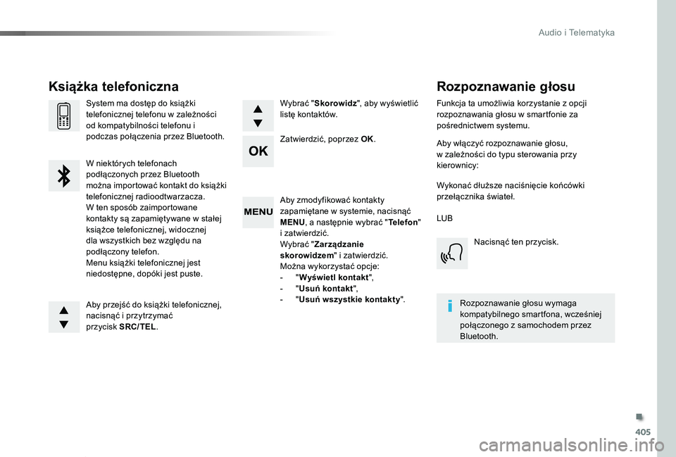 TOYOTA PROACE VERSO 2020  Instrukcja obsługi (in Polish) 405
Proace-Verso_pl_Chap10d_RD6_ed01-2019
Aby zmodyfikować kontakty zapamiętane w systemie, nacisnąć MENU, a następnie wybrać "Telefon" i zatwierdzić.Wybrać "Zarządzanie skorowidz