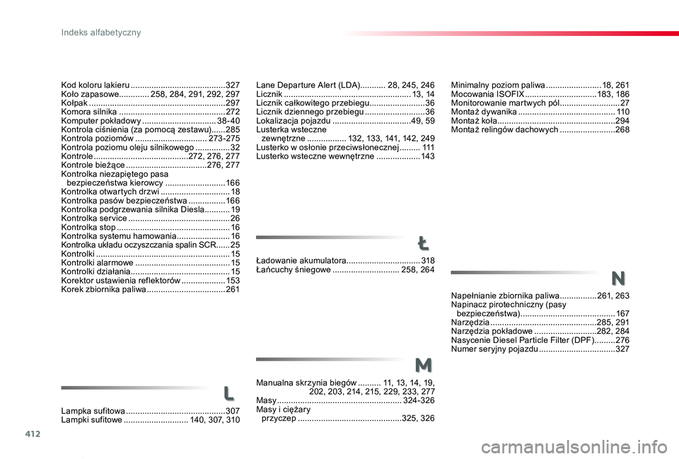 TOYOTA PROACE VERSO 2020 Instrukcja obsługi (in Polish) 412
Proace-Verso_pl_Chap11_index-alpha_ed01-2019
Minimalny poziom paliwa ........................18, 261Mocowania ISOFIX ...............................183, 18 6Monitorowanie martwych pól .......... TOYOTA PROACE VERSO 2020 Instrukcja obsługi (in Polish) 412
Proace-Verso_pl_Chap11_index-alpha_ed01-2019
Minimalny poziom paliwa ........................18, 261Mocowania ISOFIX ...............................183, 18 6Monitorowanie martwych pól ..........