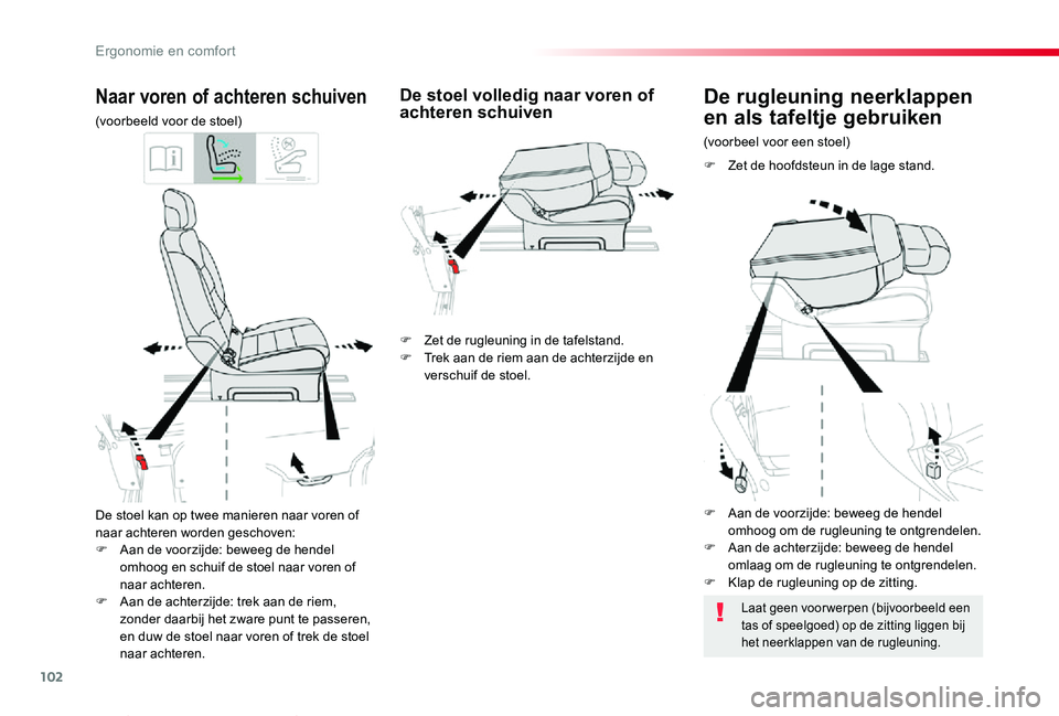 TOYOTA PROACE VERSO 2020  Instructieboekje (in Dutch) 102
ProaceVerso_nl_Chap03_ergonomie-et-confort_ed2019_V02
De stoel kan op twee manieren naar voren of naar achteren worden geschoven:F Aan de voorzijde: beweeg de hendel omhoog en schuif de stoel naar