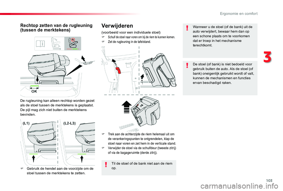 TOYOTA PROACE VERSO 2020  Instructieboekje (in Dutch) 103
ProaceVerso_nl_Chap03_ergonomie-et-confort_ed2019_V02
Verwijderen
(voorbeeld voor een individuele stoel)F Schuif de stoel naar voren om bij de riem te kunnen komen.F Zet de rugleuning in de tafels