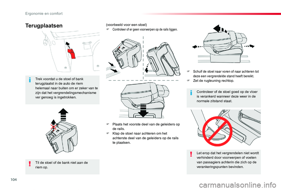 TOYOTA PROACE VERSO 2020  Instructieboekje (in Dutch) 104
ProaceVerso_nl_Chap03_ergonomie-et-confort_ed2019_V02
F Plaats het voorste deel van de geleiders op de rails.
F Klap de stoel naar achteren om het achterste deel van de geleiders op de rails te pl