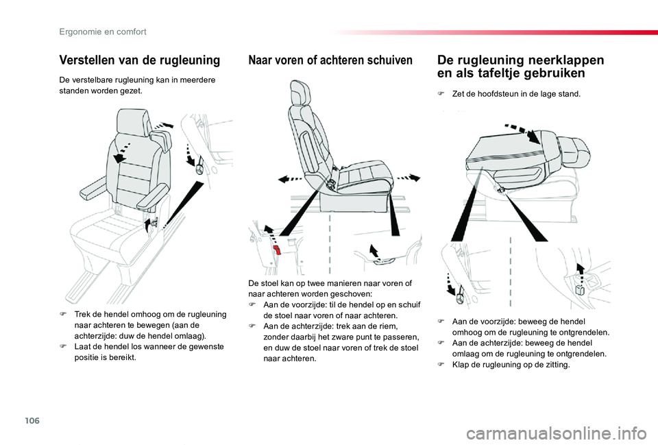 TOYOTA PROACE VERSO 2020  Instructieboekje (in Dutch) 106
ProaceVerso_nl_Chap03_ergonomie-et-confort_ed2019_V02
De rugleuning neerklappen 
en als tafeltje gebruiken
F Zet de hoofdsteun in de lage stand.
Naar voren of achteren schuiven
De stoel kan op twe