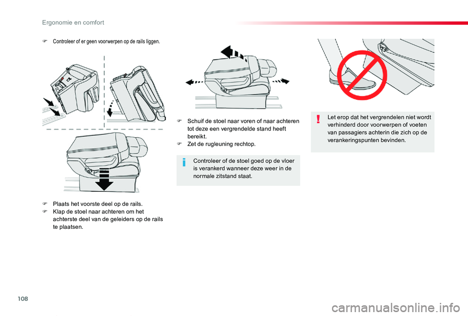 TOYOTA PROACE VERSO 2020  Instructieboekje (in Dutch) 108
ProaceVerso_nl_Chap03_ergonomie-et-confort_ed2019_V02
Let erop dat het vergrendelen niet wordt verhinderd door voor werpen of voeten van passagiers achterin die zich op de verankeringspunten bevin