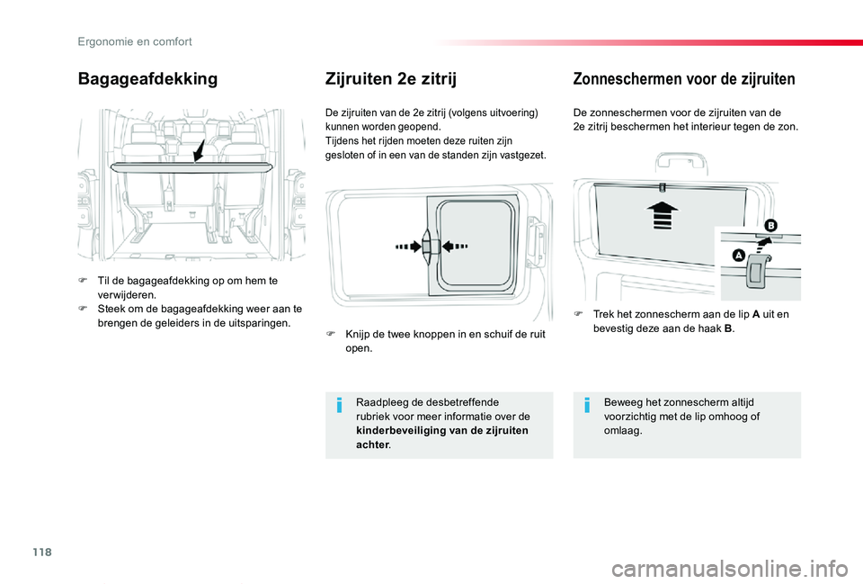 TOYOTA PROACE VERSO 2020  Instructieboekje (in Dutch) 118
ProaceVerso_nl_Chap03_ergonomie-et-confort_ed2019_V02
Bagageafdekking
F Til de bagageafdekking op om hem te verwijderen.F Steek om de bagageafdekking weer aan te brengen de geleiders in de uitspar