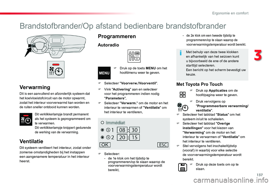 TOYOTA PROACE VERSO 2020 Instructieboekje (in Dutch) 137
ProaceVerso_nl_Chap03_ergonomie-et-confort_ed2019_V02
Ver war ming
Dit is een aanvullend en afzonderlijk systeem dat het koelvloeistofcircuit van de motor opwarmt, zodat het interieur voor ver war TOYOTA PROACE VERSO 2020 Instructieboekje (in Dutch) 137
ProaceVerso_nl_Chap03_ergonomie-et-confort_ed2019_V02
Ver war ming
Dit is een aanvullend en afzonderlijk systeem dat het koelvloeistofcircuit van de motor opwarmt, zodat het interieur voor ver war