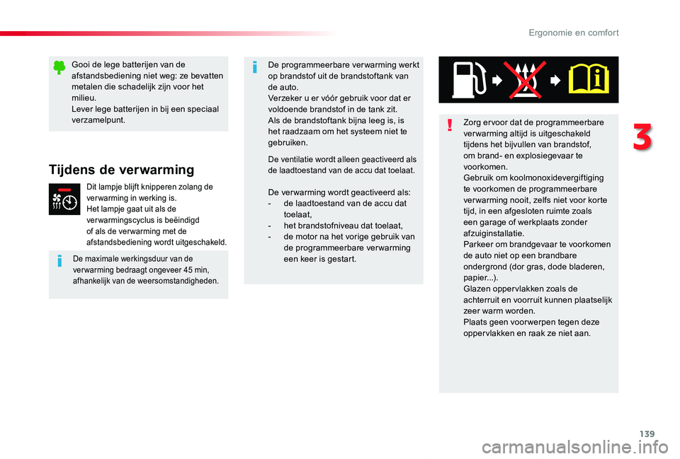 TOYOTA PROACE VERSO 2020 Instructieboekje (in Dutch) 139
ProaceVerso_nl_Chap03_ergonomie-et-confort_ed2019_V02
Tijdens de verwarming
Dit lampje blijft knipperen zolang de verwarming in werking is.Het lampje gaat uit als de ver warmingscyclus is beëindi TOYOTA PROACE VERSO 2020 Instructieboekje (in Dutch) 139
ProaceVerso_nl_Chap03_ergonomie-et-confort_ed2019_V02
Tijdens de verwarming
Dit lampje blijft knipperen zolang de verwarming in werking is.Het lampje gaat uit als de ver warmingscyclus is beëindi