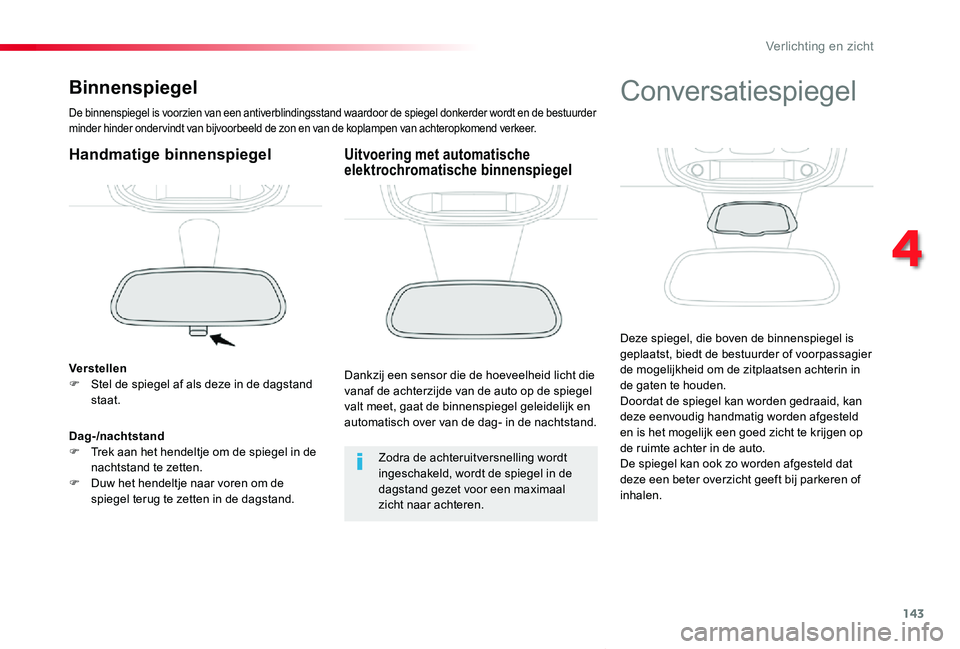 TOYOTA PROACE VERSO 2020 Instructieboekje (in Dutch) 143
ProaceVerso_nl_Chap04_eclairage-et-visibilite_ed2019_V02
Binnenspiegel
De binnenspiegel is voorzien van een antiverblindingsstand waardoor de spiegel donkerder wordt en de bestuurder minder hinder TOYOTA PROACE VERSO 2020 Instructieboekje (in Dutch) 143
ProaceVerso_nl_Chap04_eclairage-et-visibilite_ed2019_V02
Binnenspiegel
De binnenspiegel is voorzien van een antiverblindingsstand waardoor de spiegel donkerder wordt en de bestuurder minder hinder