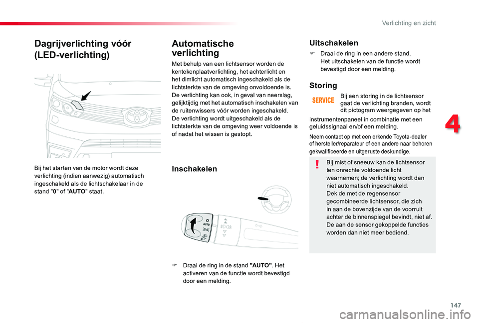 TOYOTA PROACE VERSO 2020 Instructieboekje (in Dutch) 147
ProaceVerso_nl_Chap04_eclairage-et-visibilite_ed2019_V02
Dagrijverlichting vóór
(LED-verlichting)
Bij het starten van de motor wordt deze verlichting (indien aanwezig) automatisch ingeschakeld a TOYOTA PROACE VERSO 2020 Instructieboekje (in Dutch) 147
ProaceVerso_nl_Chap04_eclairage-et-visibilite_ed2019_V02
Dagrijverlichting vóór
(LED-verlichting)
Bij het starten van de motor wordt deze verlichting (indien aanwezig) automatisch ingeschakeld a