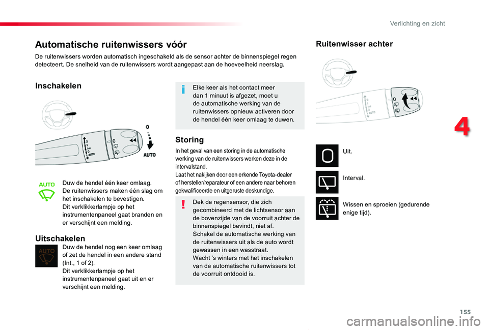 TOYOTA PROACE VERSO 2020 Instructieboekje (in Dutch) 155
ProaceVerso_nl_Chap04_eclairage-et-visibilite_ed2019_V02
Automatische ruitenwissers vóór
Inschakelen
Duw de hendel één keer omlaag.De ruitenwissers maken één slag om het inschakelen te beves TOYOTA PROACE VERSO 2020 Instructieboekje (in Dutch) 155
ProaceVerso_nl_Chap04_eclairage-et-visibilite_ed2019_V02
Automatische ruitenwissers vóór
Inschakelen
Duw de hendel één keer omlaag.De ruitenwissers maken één slag om het inschakelen te beves