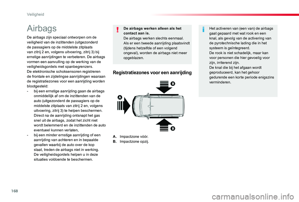 TOYOTA PROACE VERSO 2020 Instructieboekje (in Dutch) 168
ProaceVerso_nl_Chap05_securite_ed2019_V02
Airbags
De airbags zijn speciaal ontworpen om de veiligheid van de inzittenden (uitgezonderd de passagiers op de middelste zitplaats van zitrij 2 en, volg TOYOTA PROACE VERSO 2020 Instructieboekje (in Dutch) 168
ProaceVerso_nl_Chap05_securite_ed2019_V02
Airbags
De airbags zijn speciaal ontworpen om de veiligheid van de inzittenden (uitgezonderd de passagiers op de middelste zitplaats van zitrij 2 en, volg