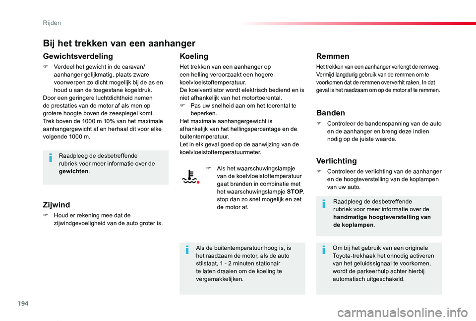 TOYOTA PROACE VERSO 2020 Instructieboekje (in Dutch) 194
ProaceVerso_nl_Chap06_conduite_ed2019_V02
Bij het trekken van een aanhanger
Gewichtsverdeling
F Verdeel het gewicht in de caravan/aanhanger gelijkmatig, plaats zware voor werpen zo dicht mogelijk TOYOTA PROACE VERSO 2020 Instructieboekje (in Dutch) 194
ProaceVerso_nl_Chap06_conduite_ed2019_V02
Bij het trekken van een aanhanger
Gewichtsverdeling
F Verdeel het gewicht in de caravan/aanhanger gelijkmatig, plaats zware voor werpen zo dicht mogelijk