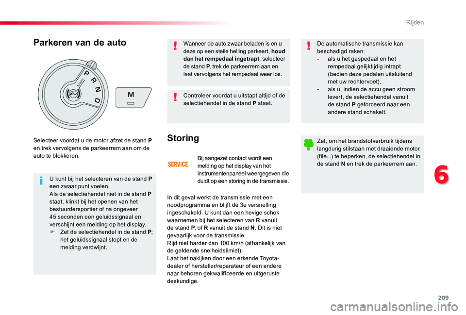 TOYOTA PROACE VERSO 2020 Instructieboekje (in Dutch) 209
ProaceVerso_nl_Chap06_conduite_ed2019_V02
Bij aangezet contact wordt een melding op het display van het instrumentenpaneel weergegeven die duidt op een storing in de transmissie.
Storing
In dit ge TOYOTA PROACE VERSO 2020 Instructieboekje (in Dutch) 209
ProaceVerso_nl_Chap06_conduite_ed2019_V02
Bij aangezet contact wordt een melding op het display van het instrumentenpaneel weergegeven die duidt op een storing in de transmissie.
Storing
In dit ge
