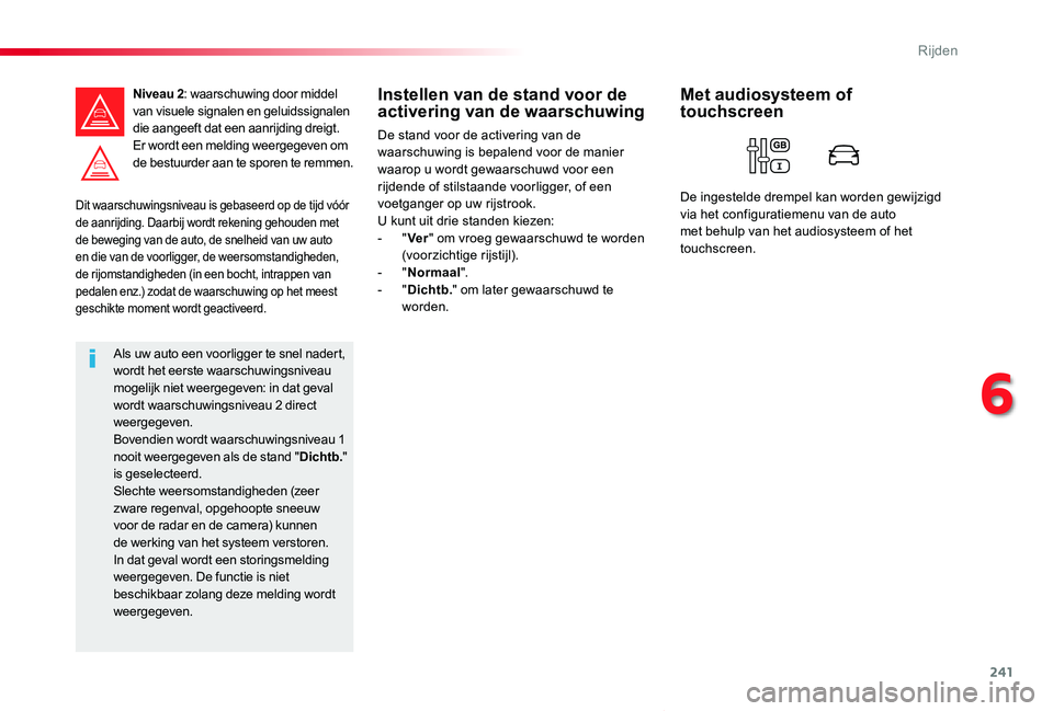 TOYOTA PROACE VERSO 2020 Instructieboekje (in Dutch) 241
ProaceVerso_nl_Chap06_conduite_ed2019_V02
Dit waarschuwingsniveau is gebaseerd op de tijd vóór de aanrijding. Daarbij wordt rekening gehouden met de beweging van de auto, de snelheid van uw auto TOYOTA PROACE VERSO 2020 Instructieboekje (in Dutch) 241
ProaceVerso_nl_Chap06_conduite_ed2019_V02
Dit waarschuwingsniveau is gebaseerd op de tijd vóór de aanrijding. Daarbij wordt rekening gehouden met de beweging van de auto, de snelheid van uw auto