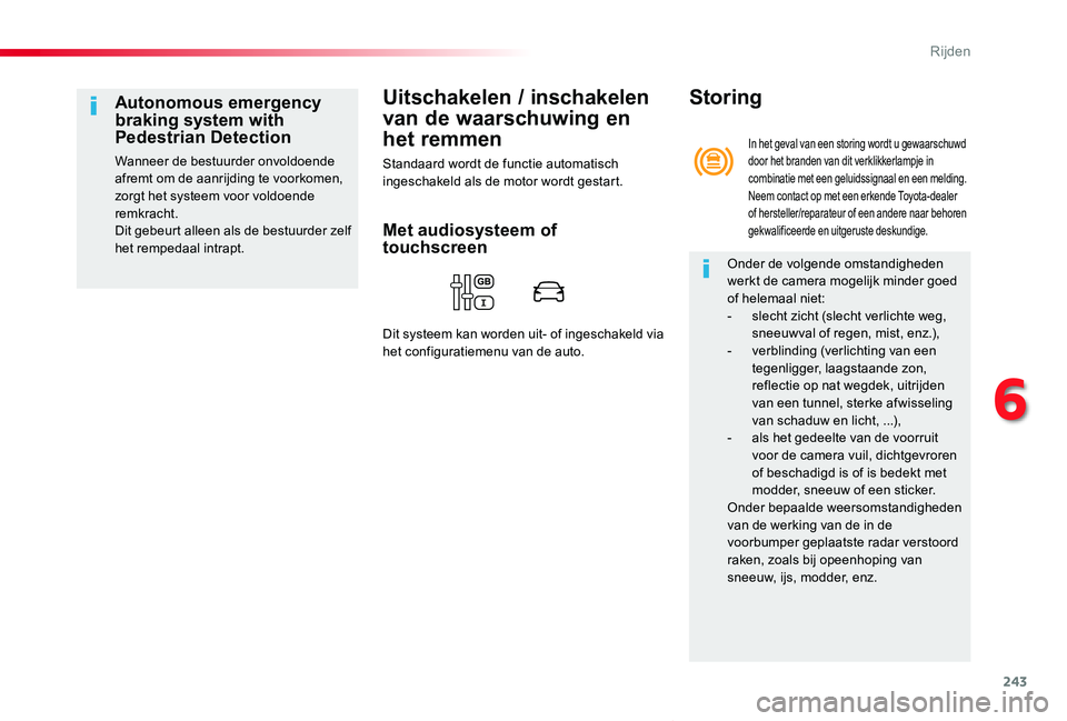 TOYOTA PROACE VERSO 2020 Instructieboekje (in Dutch) 243
ProaceVerso_nl_Chap06_conduite_ed2019_V02
Uitschakelen / inschakelen
van de waarschuwing en
het remmen
Standaard wordt de functie automatisch ingeschakeld als de motor wordt gestart.
Autonomous TOYOTA PROACE VERSO 2020 Instructieboekje (in Dutch) 243
ProaceVerso_nl_Chap06_conduite_ed2019_V02
Uitschakelen / inschakelen
van de waarschuwing en
het remmen
Standaard wordt de functie automatisch ingeschakeld als de motor wordt gestart.
Autonomous