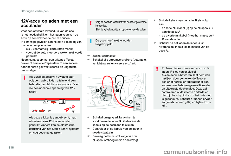 TOYOTA PROACE VERSO 2020 Instructieboekje (in Dutch) 318
ProaceVerso_nl_Chap08_En-cas-de-panne_ed2019_V02
Voor een optimale levensduur van de accu is het noodzakelijk om het laadniveau van de accu op een voldoende peil te houden.In sommige gevallen kan TOYOTA PROACE VERSO 2020 Instructieboekje (in Dutch) 318
ProaceVerso_nl_Chap08_En-cas-de-panne_ed2019_V02
Voor een optimale levensduur van de accu is het noodzakelijk om het laadniveau van de accu op een voldoende peil te houden.In sommige gevallen kan
