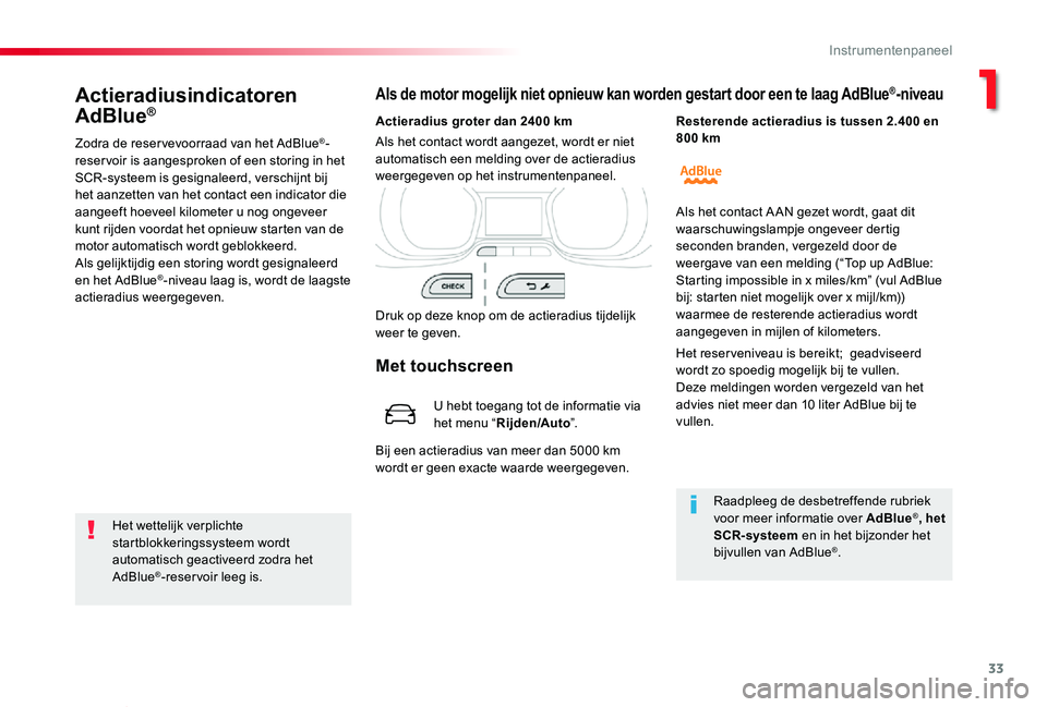 TOYOTA PROACE VERSO 2020  Instructieboekje (in Dutch) 33
ProaceVerso_nl_Chap01_instruments-de-bord_ed2019_V02
Actieradiusindicatoren 
AdBlue®
Zodra de reser vevoorraad van het AdBlue®-reser voir is aangesproken of een storing in het SCR-systeem is gesi