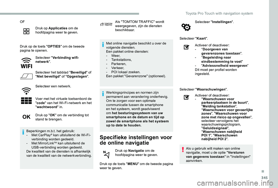 TOYOTA PROACE VERSO 2020  Instructieboekje (in Dutch) 345
OF
Druk op Applicaties om de hoofdpagina weer te geven.
Druk op de toets "OPTIES" om de tweede pagina te openen.
Selecteer "Verbinding wifi-netwerk".
Selecteer het tabblad "Bev