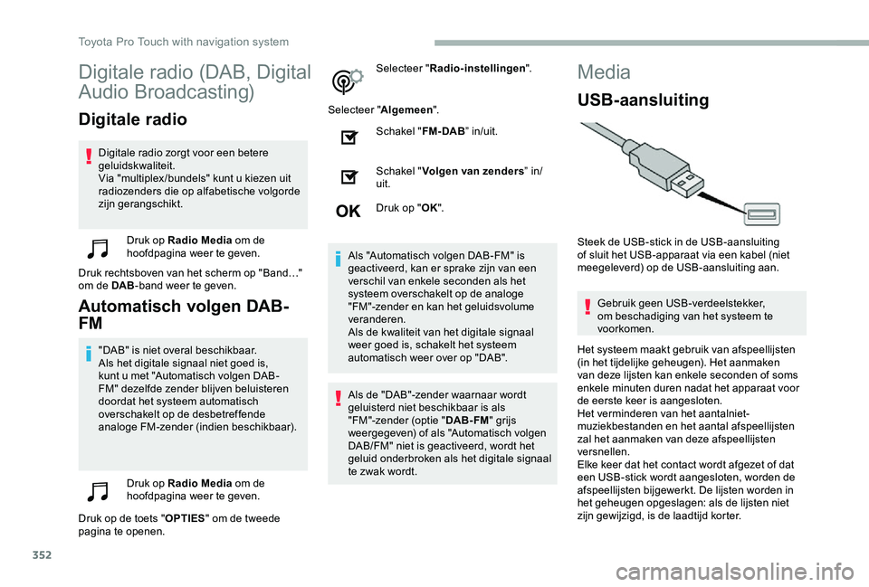 TOYOTA PROACE VERSO 2020  Instructieboekje (in Dutch) 352
Digitale radio (DAB, Digital 
Audio Broadcasting)
Digitale radio
Digitale radio zorgt voor een betere geluidskwaliteit.Via "multiplex /bundels" kunt u kiezen uit radiozenders die op alfabe